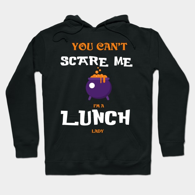 You can't Scare Me I'm a Lunch Lady - Funny Halloween Hoodie by Trendy_Designs